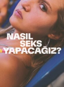 Nasıl Seks Yapacağız? How to Have Sex Türkçe Altyazılı izle (2023) izle